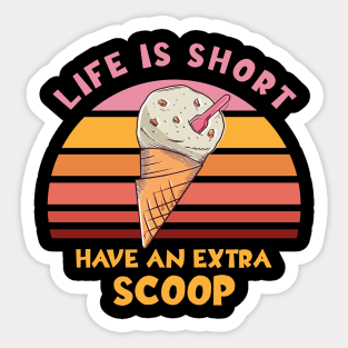 Life Is Short Have An Extra Scoop Sticker